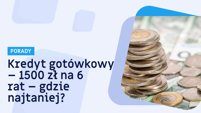 Kredyt gotówkowy – 1500 zł na 6 rat – gdzie najtaniej?