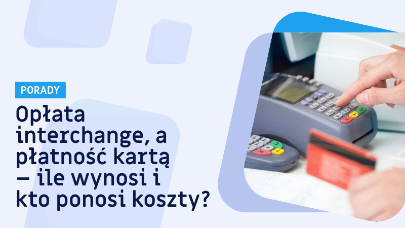 Opłata interchange, a płatność kartą – ile wynosi i kto ponosi koszty?