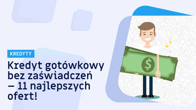 Kredyt gotówkowy bez zaświadczeń – czy banki udzielają kredytu bez zaświadczeń?